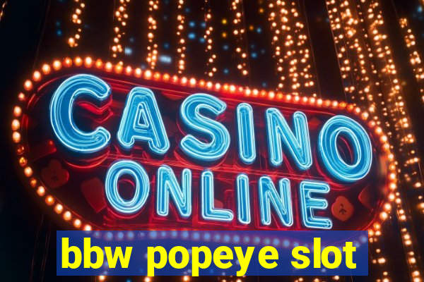 bbw popeye slot