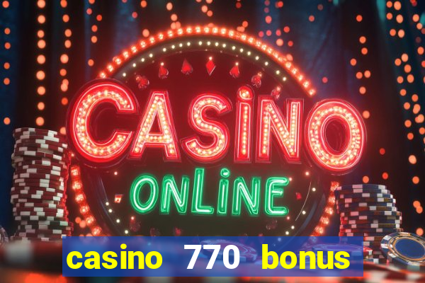 casino 770 bonus code 25€