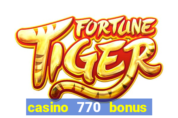 casino 770 bonus code 25€