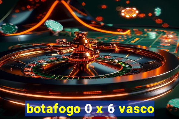 botafogo 0 x 6 vasco