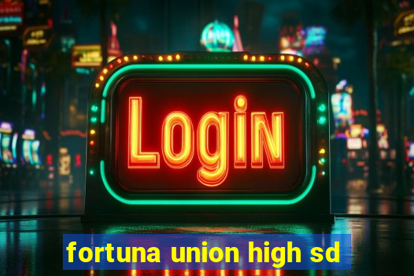 fortuna union high sd