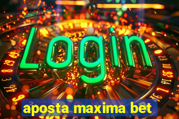 aposta maxima bet