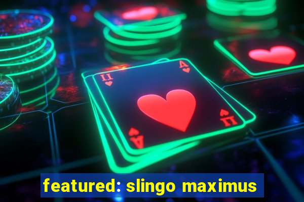 featured: slingo maximus