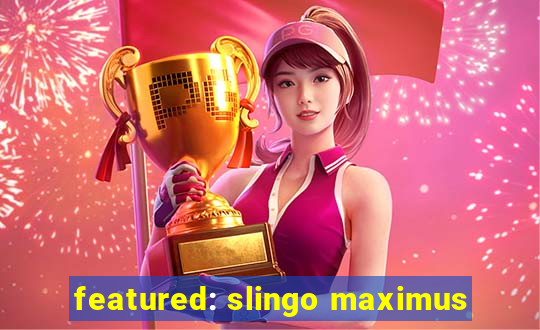 featured: slingo maximus