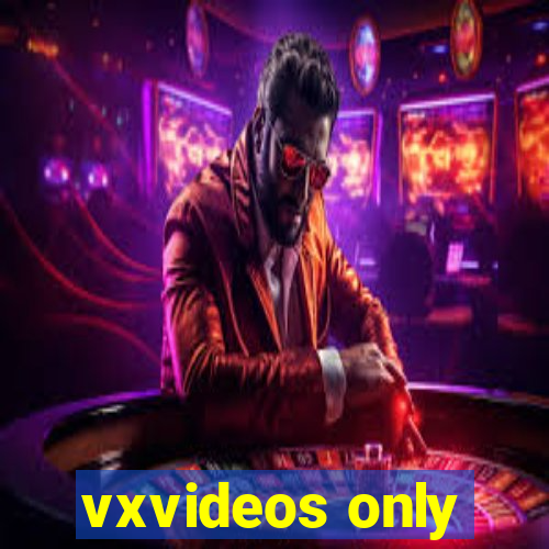 vxvideos only