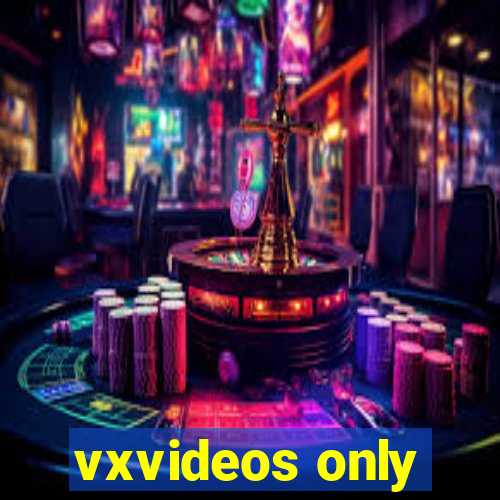 vxvideos only