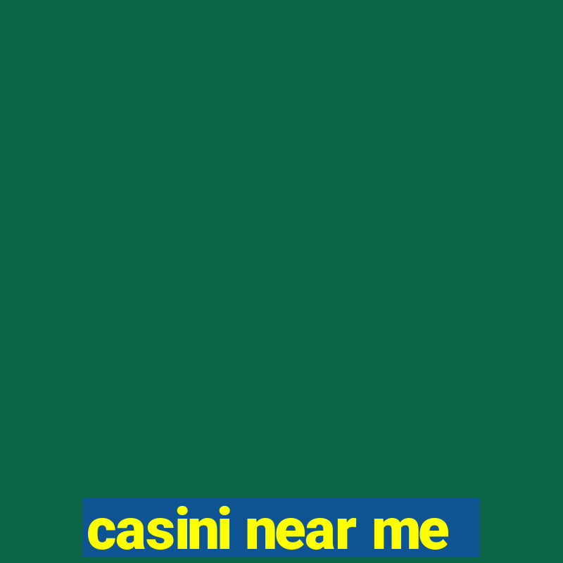 casini near me