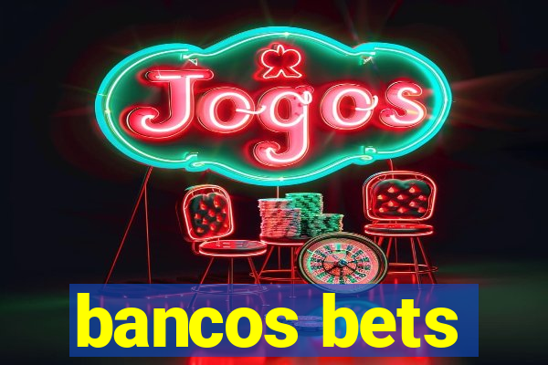 bancos bets