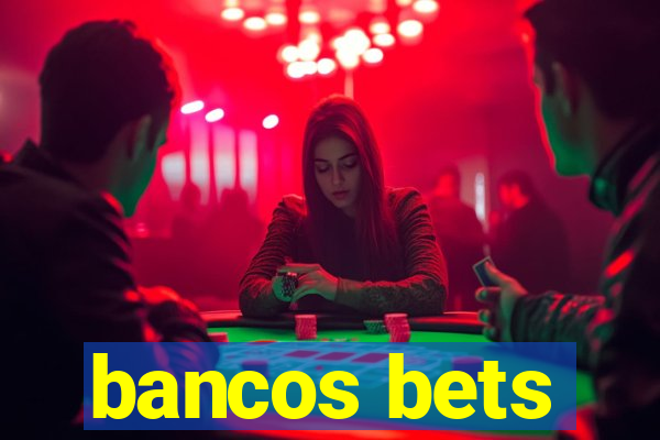 bancos bets