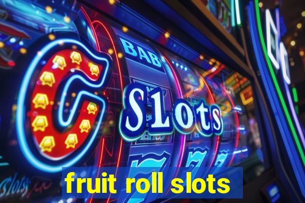 fruit roll slots