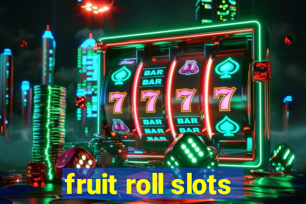 fruit roll slots