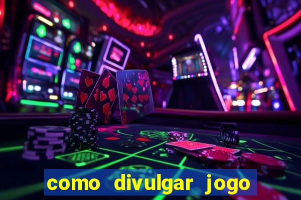 como divulgar jogo de aposta