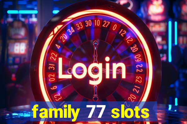 family 77 slots