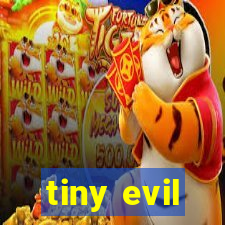 tiny evil