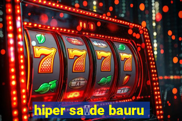 hiper sa煤de bauru