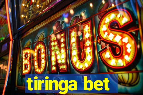 tiringa bet