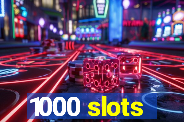 1000 slots