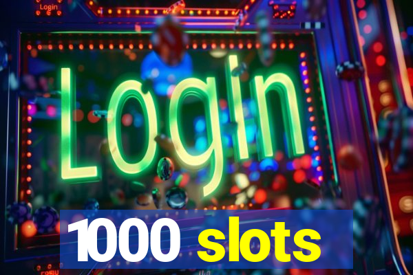 1000 slots