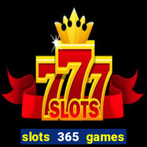 slots 365 games paga mesmo