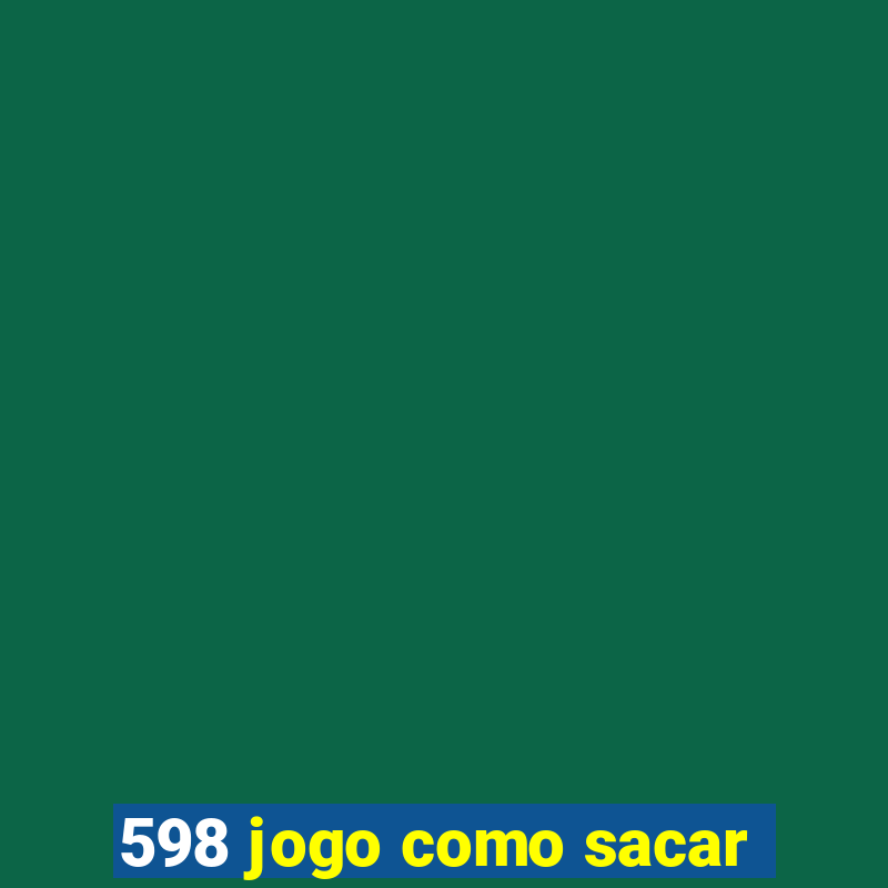 598 jogo como sacar