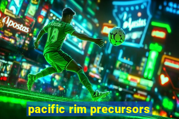 pacific rim precursors