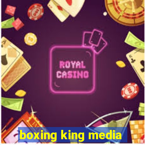 boxing king media