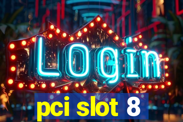 pci slot 8