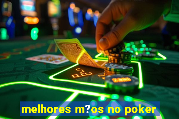 melhores m?os no poker