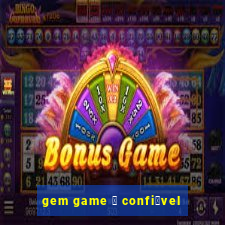 gem game 茅 confi谩vel