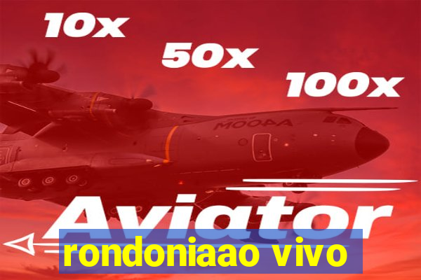 rondoniaao vivo