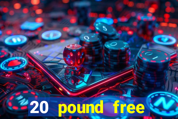 20 pound free casino no deposit