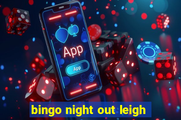 bingo night out leigh