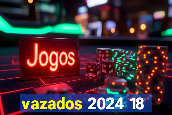 vazados 2024 18