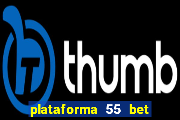 plataforma 55 bet é confiável