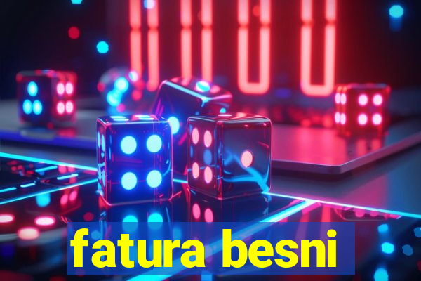 fatura besni