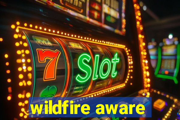 wildfire aware