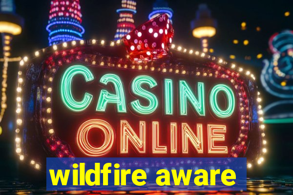 wildfire aware