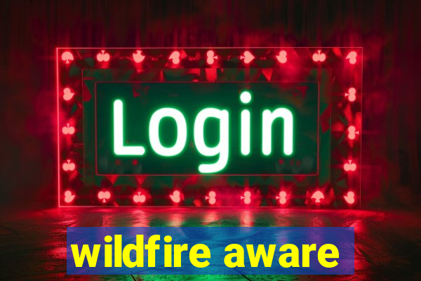 wildfire aware