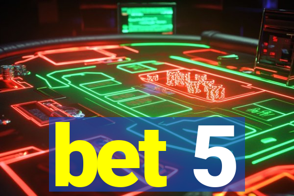 bet 5