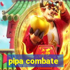 pipa combate