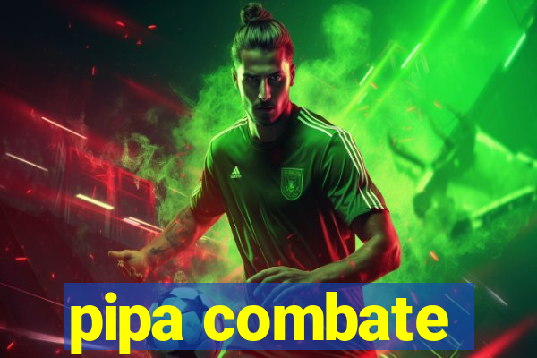 pipa combate