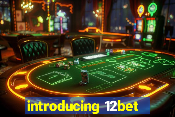 introducing 12bet