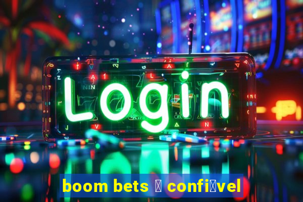 boom bets 茅 confi谩vel