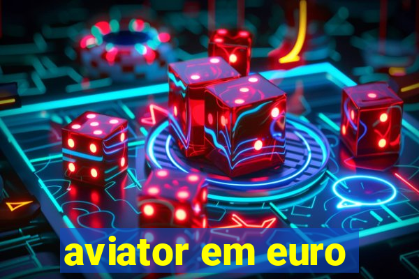 aviator em euro