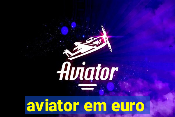 aviator em euro