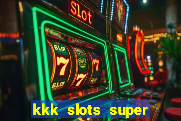 kkk slots super 777 jogo