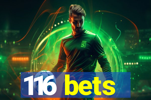 116 bets