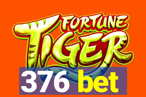 376 bet