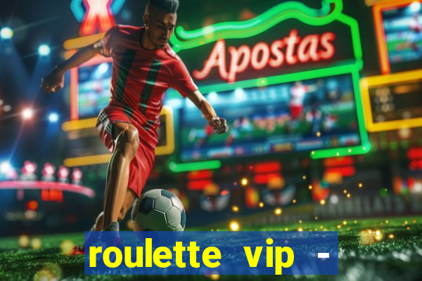 roulette vip - casino vegas