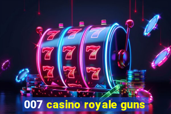 007 casino royale guns